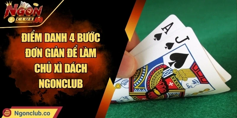 Điểm Danh 4 Bước Đơn Giản Để Làm Chủ Xì Dách Ngonclub